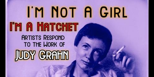 I'm Not a Girl, I'm a Hatchet: Artists Respond to the Work of Judy Grahn