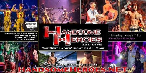 Libby, MT - Handsome Heroes XXL Live: The Best Ladies' Night of All Time