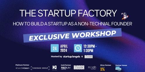 Startup&Angels & Bigger| Startup Factory - How to Build a Startup as a Non-Technical Founder| Sydney 