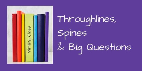 Writing Class: Throughlines, Spines & Big Questions