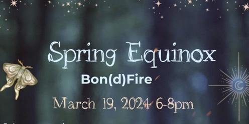 Welcome Spring Equinox Bon{d}fire