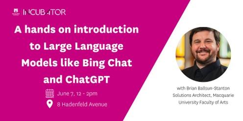 A hands on introduction to Large Language Models like Bing Chat and ChatGPT