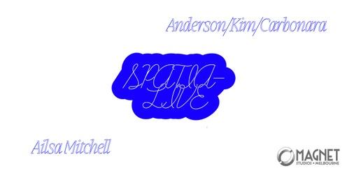 S P A T I A L I V E : Ailsa Mitchell // Anderson/Kim/Carbonara