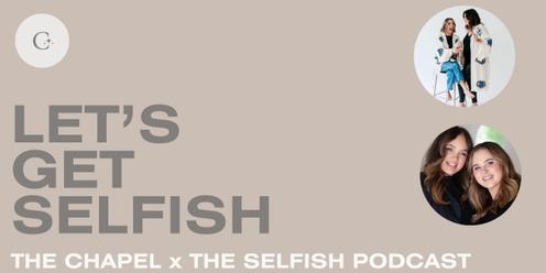 The Chapel x The Selfish Podcast - Let's Get Selfish