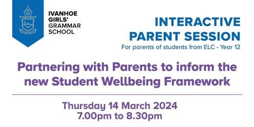 An  interactive Parent Session: Partnering with Parents to inform the new Student Wellbeing Framework