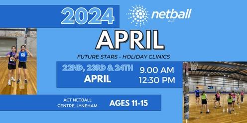 Netball ACT Future Stars – School Holiday Clinics - April 2024