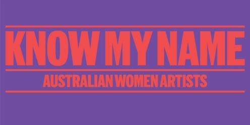 Know My Name: Australian Women Artists Curator's Floortalk 