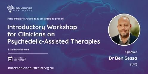 Mind Medicine Australia MELBOURNE: Introductory Workshop for Clinicians on Psychedelic-Assisted Therapies with Dr Ben Sessa (UK)