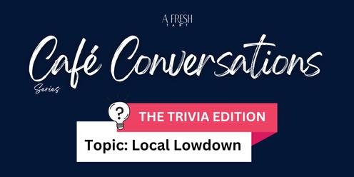 Cafe Conversations: The Trivia Edition - local lowdown