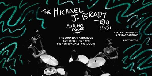 Michael J Brady Trio Autumn Tour - w. Flora Carbo & Skylar Sansome // Libby Myers 