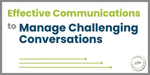 Effective Communication to Manage Challenging Conversations
