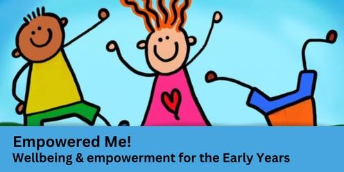 Empowered Me!  Wellbeing & Empowerment for the Early Years
