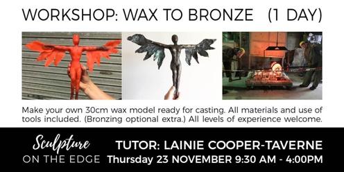 WORKSHOP: Wax to Bronze with Lainie Cooper-Taverne (single day) Thursday 23 November