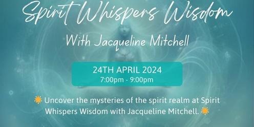 Spirit Whispers Wisdom (Channelled Wisdom) with Jacqueline Mitchell