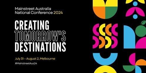Mainstreet Australia National Conference 2024 - Creating Tomorrow's Destinations