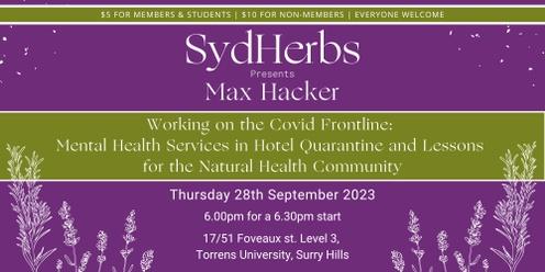 SydHerbs Presents Max Hacker: Working on the Covid Frontline - Mental Health Services in Hotel Quarantine and Lessons for the Natural Health Community