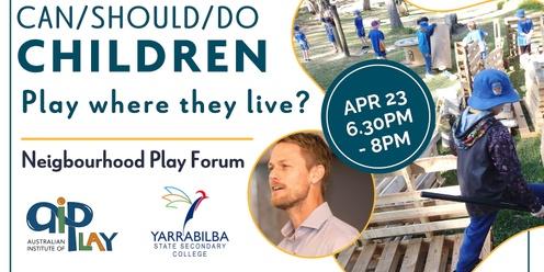 Can/Should/ Do Children Play Where They Live? - Neighbourhood Play Forum - Yarrabilba / Logan Village