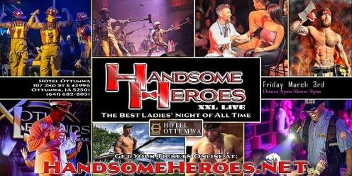 Ottumwa, IA - Handsome Heroes XXL Live: The Best Ladies' Night of All Time!