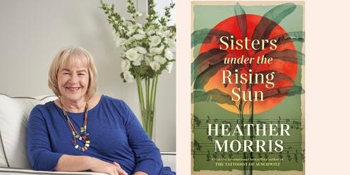 Author Talk with Heather Morris - Sisters Under the Rising Sun 
