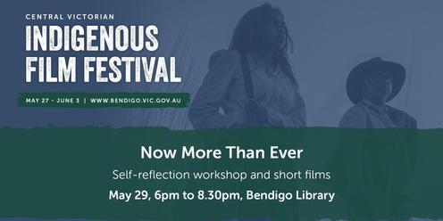 Central Victorian Indigenous Film Festival: Now More Than Ever - Self-reflection workshop and short films