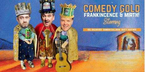 Comedy Gold, Frankincence and Mirth with Kel Balnaves, Damian Callinan and Rusty Berther
