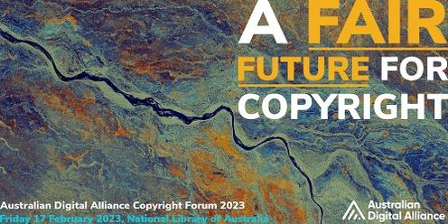 A Fair Future for Copyright – ADA Copyright Forum 2023