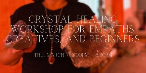 CRYSTAL HEALING WORKSHOP FOR EMPATHS, CREATIVES, AND BEGINNERS