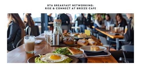 BTA Breakfast Networking: Rise & Connect at Breeze Cafe