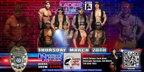 Colorado Springs, CO - Handsome Heroes: The Show! "The Best Ladies' Night of All Time!"