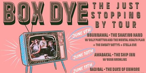 BOX DYE: The Just Stopping By Tour