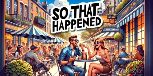 So That Happened - Improv Comedy (26 Apr)
