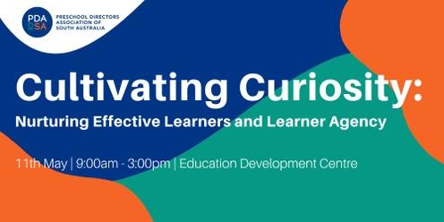 Cultivating Curiosity: Nurturing Effective Learners and Learner Agency