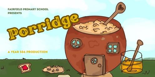 Porridge! A Year 5&6 Fairfield PS Production