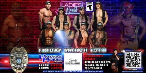 Topeka, KS -- Handsome Heroes: The Show Returns! "The Best 18+ Ladies' Night of All Time!"