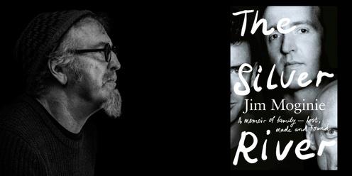 THE SILVER RIVER: A memoir of family — lost, made and found, by Jim Moginie. In Conversation with Josh Becker.::
