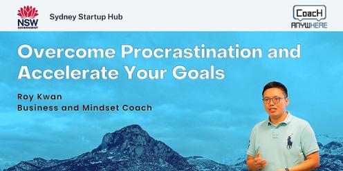 Overcome Procrastination and Accelerate Your Goals