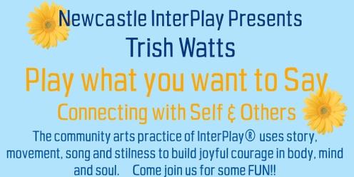 Play what you want to Say! - Connecting with Self and Others