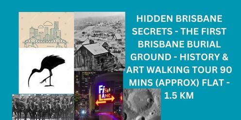 Hidden Brisbane Secrets  The first Brisbane Burial ground - History & Art - Meanjin (Brisbane City) 90 minutes