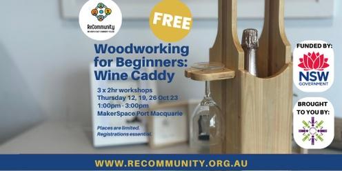 Woodworking for Beginners (Wine Caddy) Workshop  (3 x Thursdays) | PORT MACQUARIE