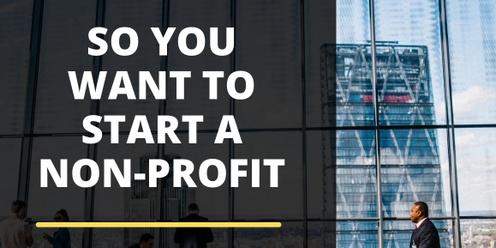 So You Want to Start a Non-Profit | A Workshop