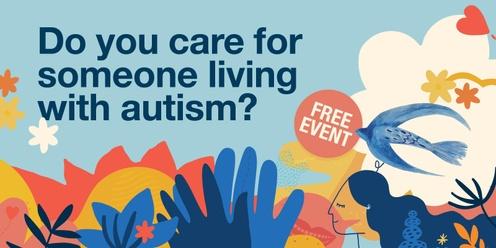 Do you care for someone living with autism?