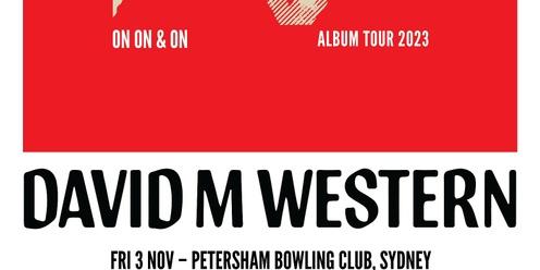 David M Western - ALBUM TOUR LIVE @ The Petersham Bowling Club