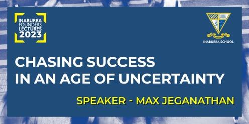 Inaburra Founders Lecture 3 - Chasing success in an age of uncertainty with Max Jeganathan 