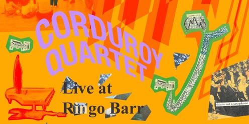 The Corduroy Quartet @ Ringo Barr