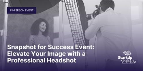 Snapshot for Success Event: Elevate Your Image with a Professional Headshot  (Postponed)