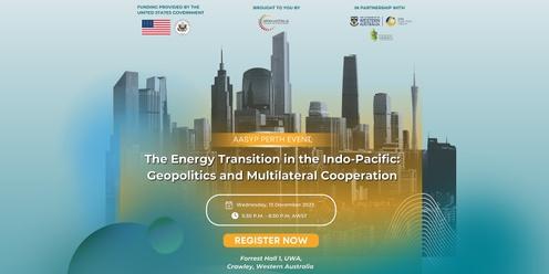 The Energy Transition in the Indo-Pacific: Geopolitics and Multilateral Cooperation