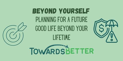 Beyond Yourself: Planning for a Future Good Life Beyond Your Lifetime
