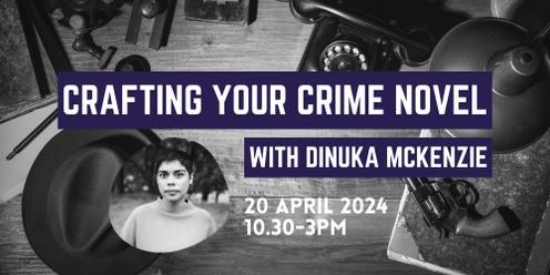 Crafting Your Crime Novel with Dinuka McKenzie
