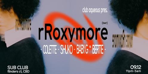 Club Aqueous Presents: rRoxymore (BE) 