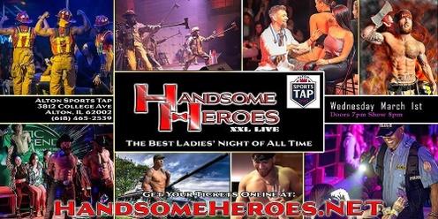 Alton, IL - Handsome Heroes XXL Live: The Best Ladies' Night of All Time!